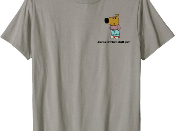 Just a lowkey chill guy meme lowkey chill guy t-shirt