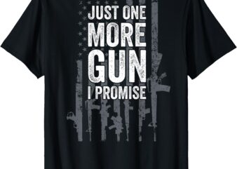 Just One More Gun I Promise Funny Guns Lover Gift – ON BACK T-Shirt