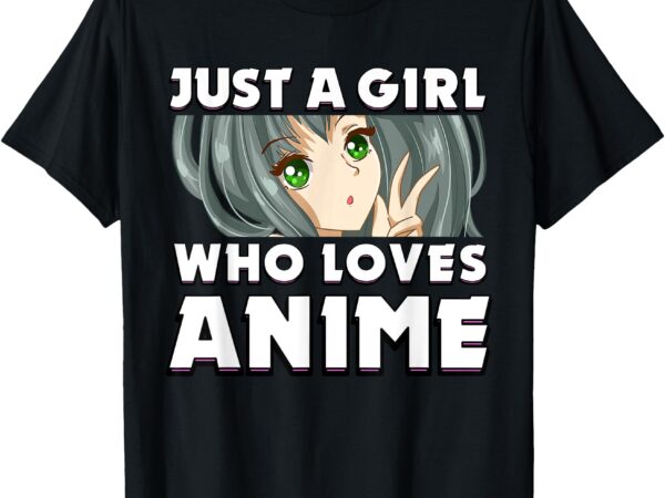 Just a girl who loves anime gift japan otaku anime t-shirt