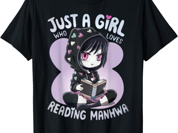 Just a girl who loves reading manhwa gothic kawaii emo goth t-shirt