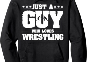 Just a Guy Who Loves Wrestling Enthusiast Wrestler Pullover Hoodie