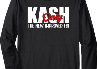 Kash Only The New Improved FBI Director Humor Long Sleeve T-Shirt