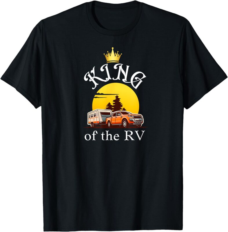 King of the RV Outdoor Vacation Hiking Camping RV Campers T-Shirt