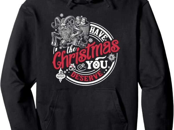 Krampus have the christmas you deserve pullover hoodie t shirt vector art