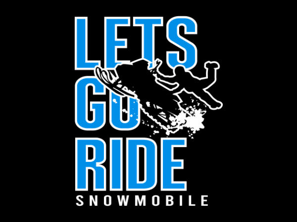 Let’s go ride snowmobile t shirt vector graphic