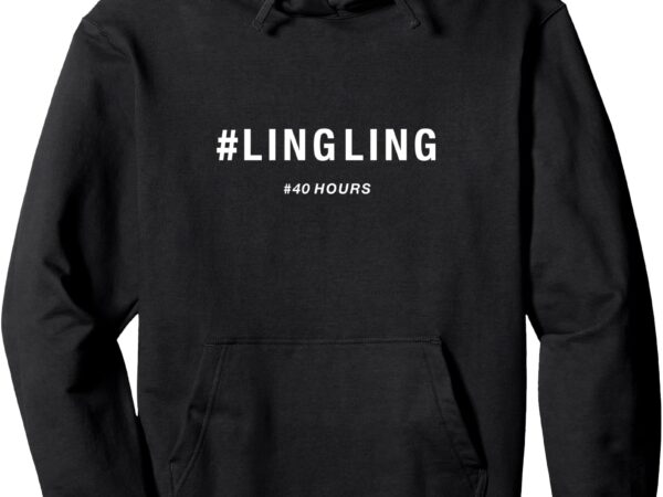 Ling ling – 40 hours pullover hoodie t shirt vector graphic