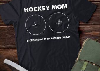 LT892-Funny Hockey Mom Stop Staring At My Face-off Circles