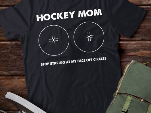 Lt892-funny hockey mom stop staring at my face-off circles t shirt vector graphic