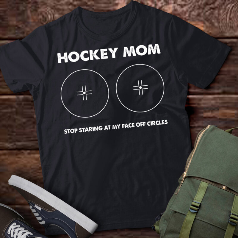 LT892-Funny Hockey Mom Stop Staring At My Face-off Circles