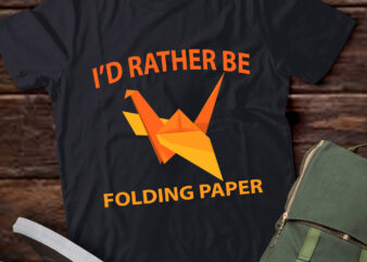 LT904-I’d Rather Be Folding Paper Origami Origamist