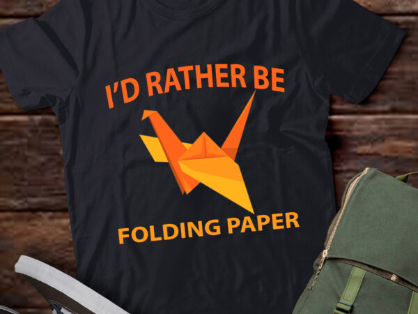 Lt904-i’d rather be folding paper origami origamist t shirt vector graphic