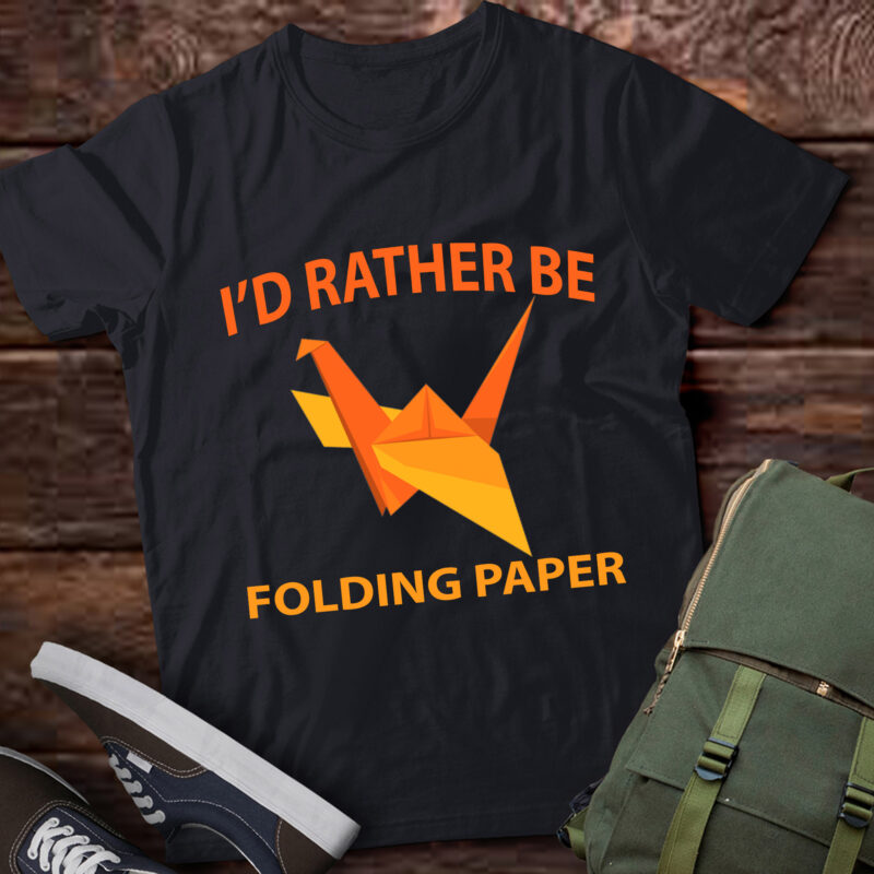 LT904-I’d Rather Be Folding Paper Origami Origamist