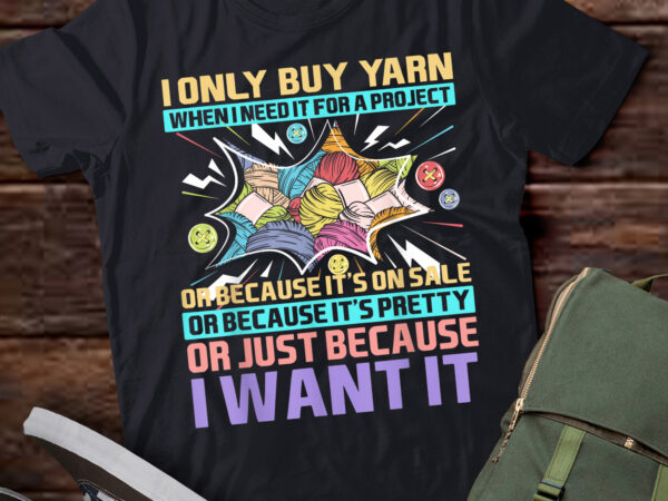 Lt905-i only buy yarn when i need it for a project knitting t shirt vector graphic