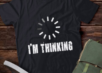 LT913-I’m Thinking for Geeks Nerds Programmers Funny T-Shirt