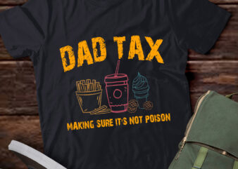 LT914-Dad Tax Making Sure It’s Not Poison Fathers Day Dad joke T-Shirt