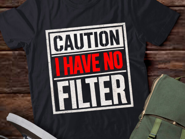 Lt923-caution i have no filter funny sarcastic humor t shirt vector graphic