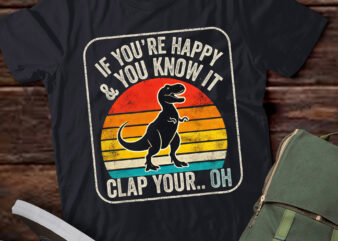 LT924-Vintage Retro If You’re Happy and You Know It Dinosaur