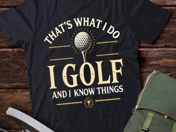 Lt929-that’s what i do i golf and i know things golf lover t shirt vector graphic