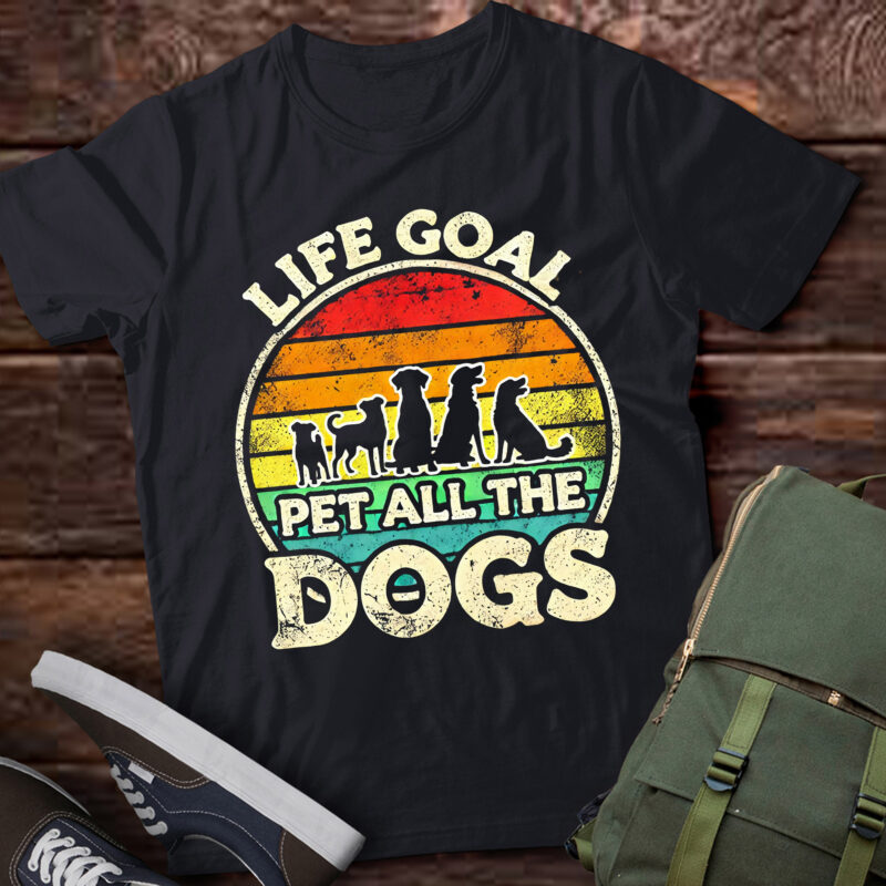 LT933-Life Goal Pet All Animals The Dogs Funny Dog Lover