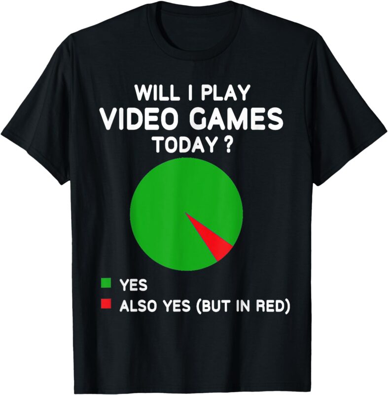 LT941-Will I play Video Games Today Funny Gamer Gaming T-Shirt