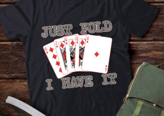 LT953-Just Fold I Have It Funny Poker Design