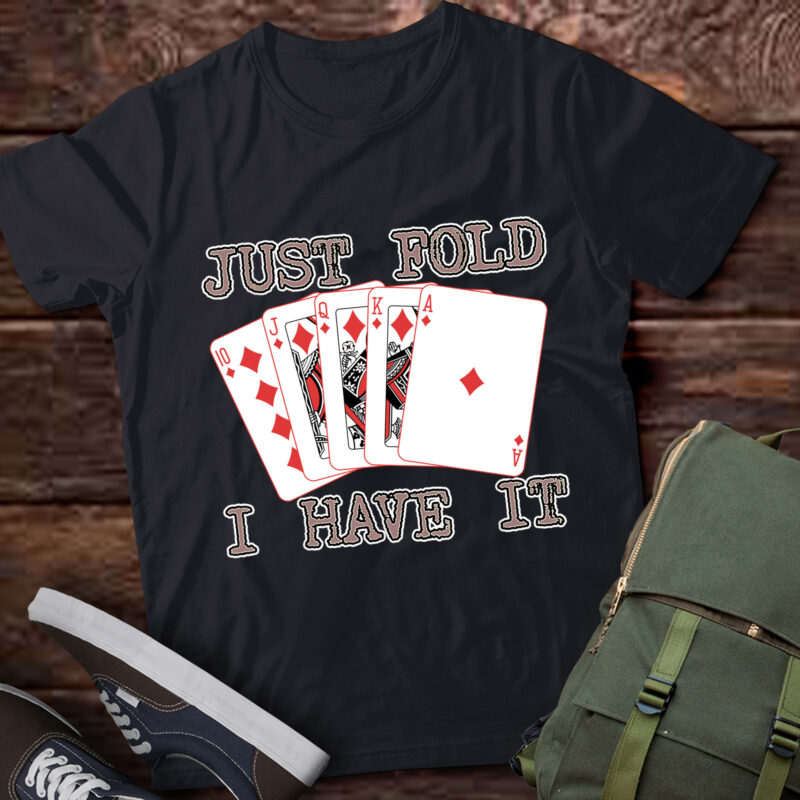 LT953-Just Fold I Have It Funny Poker Design