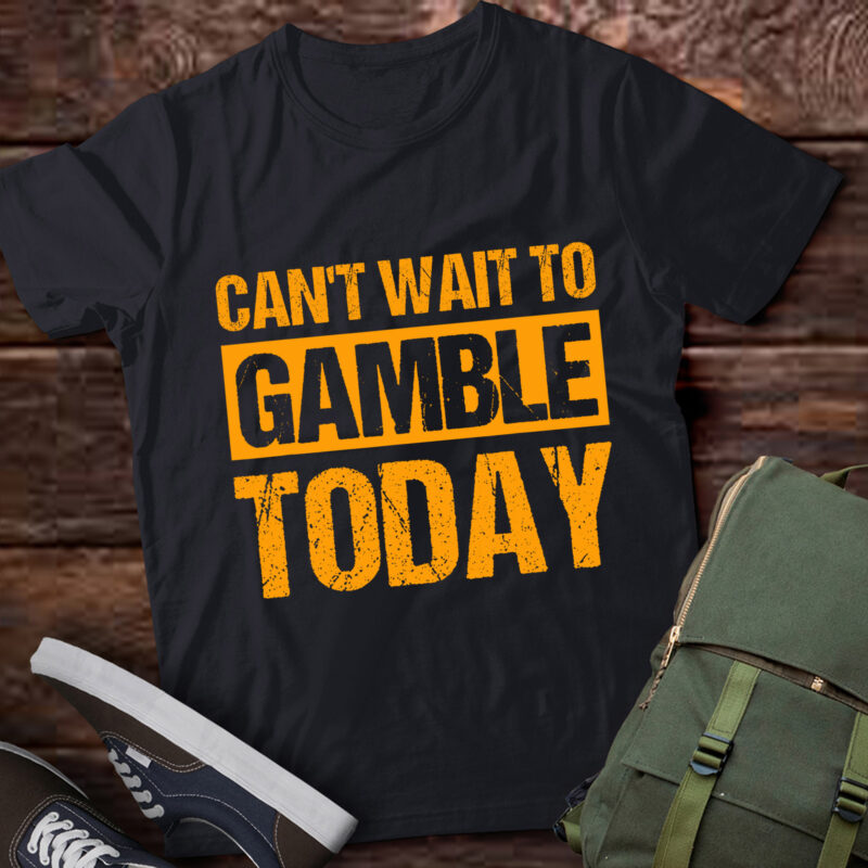 LT956-Retro Humor Funny Saying Can’t Wait To Gamble Today