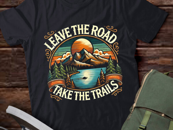 Lt968-leave the road, take the trail adventure hiking t shirt vector graphic