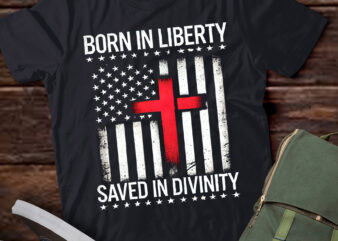 LT969-Born In Liberty Saved In Divinity Patriotic Christian