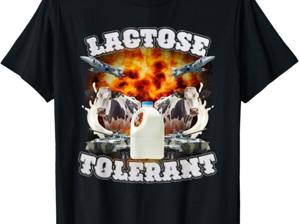 Lactose tolerant funny trending meme t-shirt