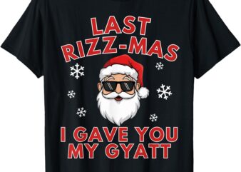 Last Rizz Mas I Gave You My Gyatt Middle School Christmas T-Shirt