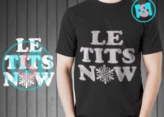 Le Tits Now SVG, Let It Snow SVG, Funny Snow Christmas SVG