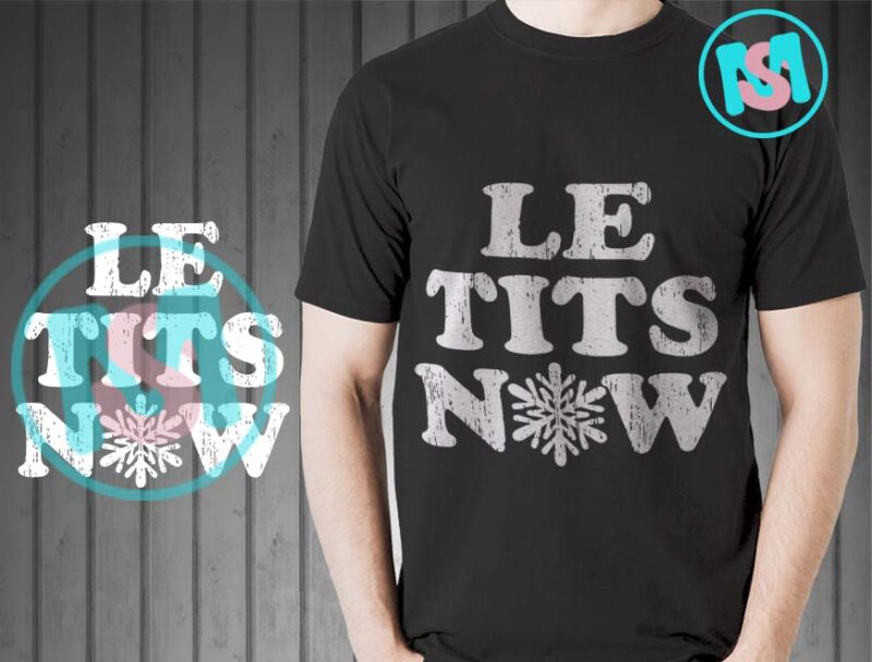 Le Tits Now SVG, Let It Snow SVG, Funny Snow Christmas SVG