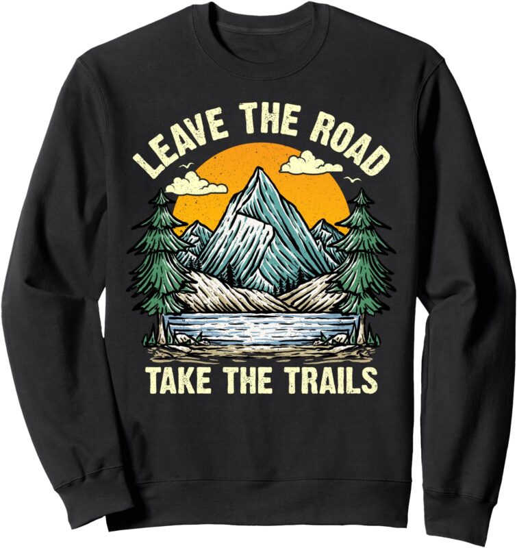 Leave the Road, Take the Trail Sweater, Comfy and Stylish Sweatshirt