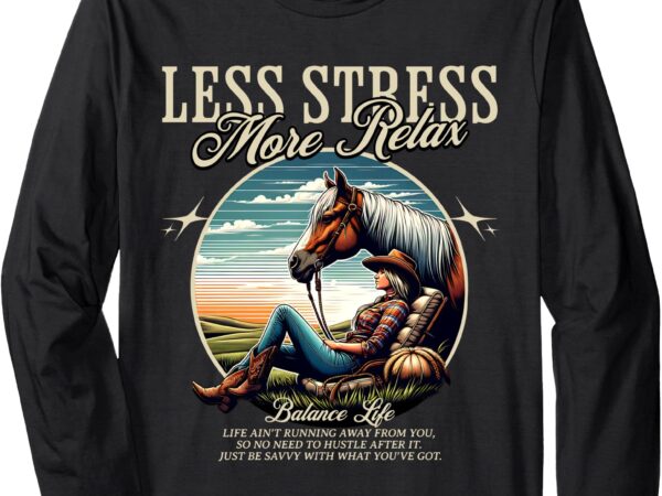 Less stress more relax cowgirl long sleeve t-shirt