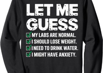 Let Me Guess My Labs Are Normal I Should Lose Weigh Sarcasm Sweatshirt