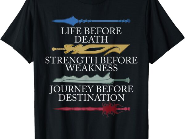 Life before death strength before weakness journey t-shirt