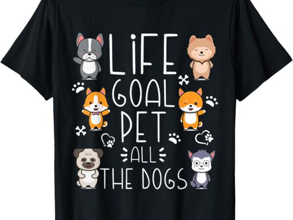 Life goal pet all the dogs funny dog lover puppy t-shirt