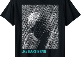 Like Tears In.Rain T-Shirt