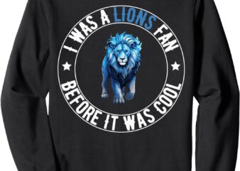 Lions fan before it was cool lions gear lions fan men sweatshirt