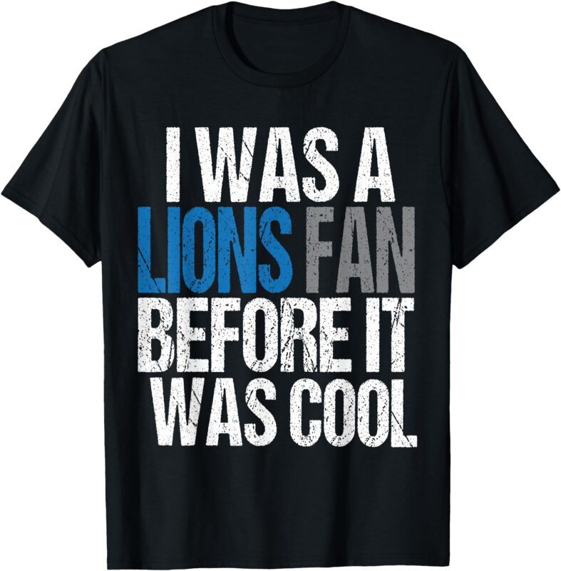 Lions Fan Before It Was Cool Lions Gear Lions Fan Men T-Shirt