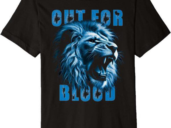 Lions out for blood premium t-shirt