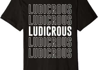 Ludicrous Premium T-Shirt