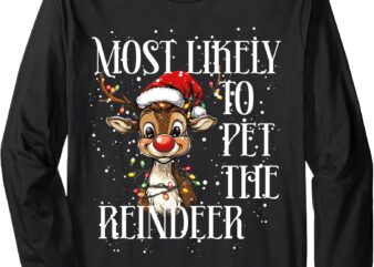 MOST LIKELY TO PET THE REINDEER – funny Christmas (C) Long Sleeve T-Shirt