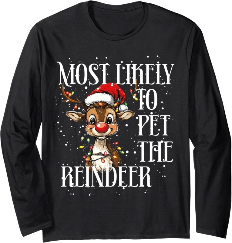 MOST LIKELY TO PET THE REINDEER – funny Christmas (C) Long Sleeve T-Shirt