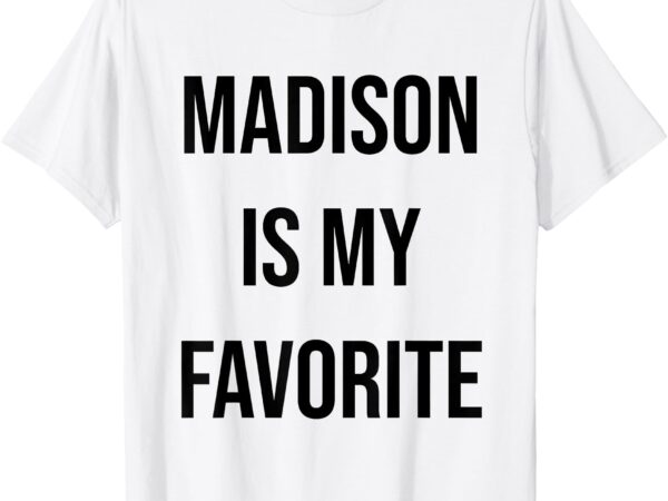 Madison is my favorite t-shirt