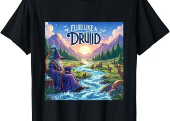 Magical Fantasy Mountain Scene FLUID LIKE A DRUID T-Shirt