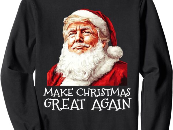 Make a christmas great again xmas president trump maga santa sweatshirt