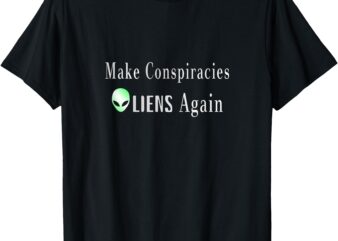 _Make Conspiracies Aliens Again_ Funny UFO Enthusiast Design T-Shirt