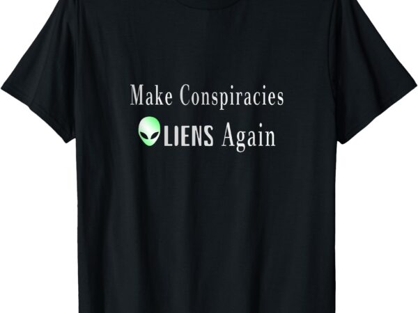 _make conspiracies aliens again_ funny ufo enthusiast design t-shirt